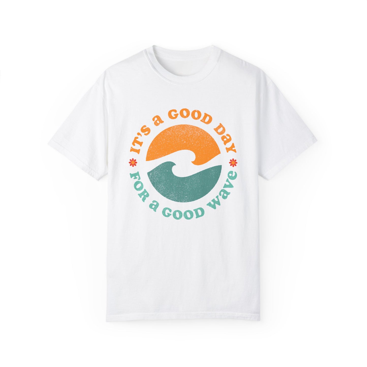 It's a Good Day for a Good Wave - Perfect for Beach Lovers -Unisex Garment-Dyed T-Shirt