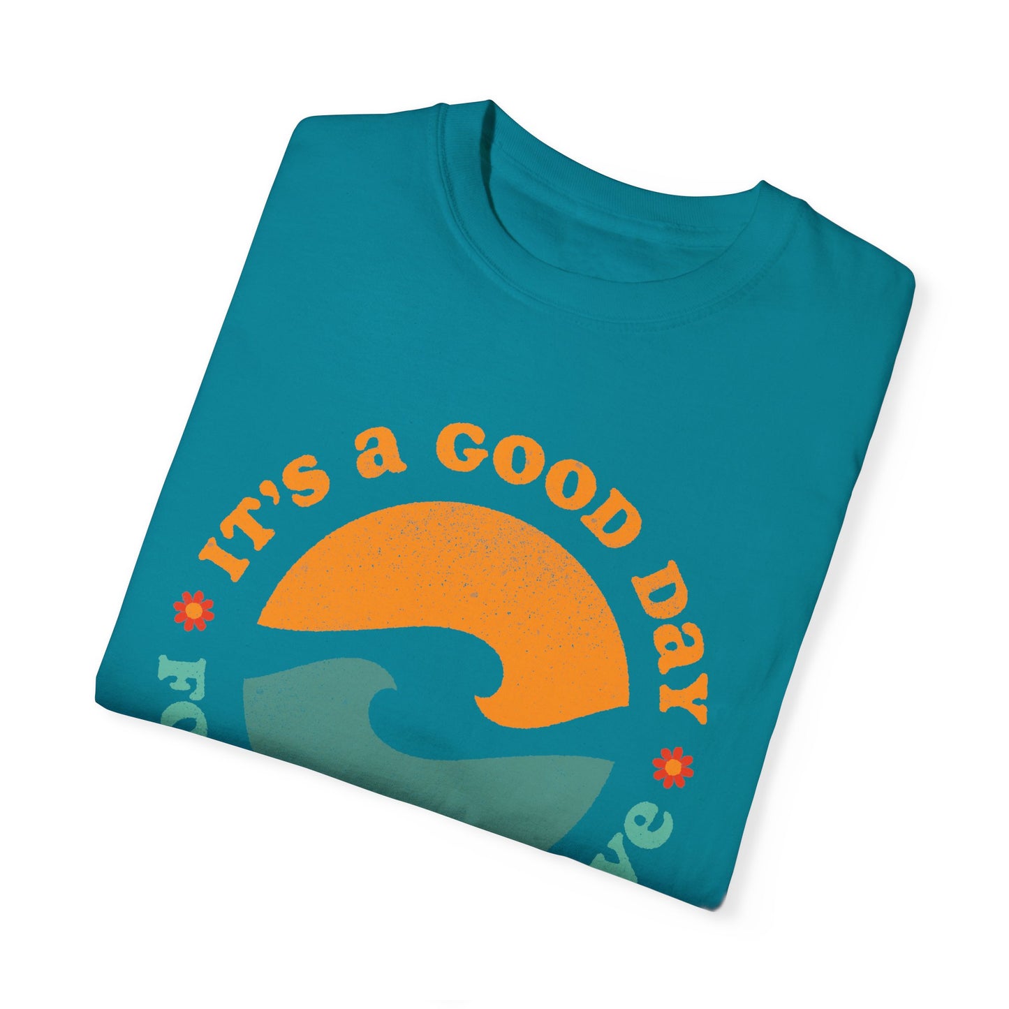 It's a Good Day for a Good Wave - Perfect for Beach Lovers -Unisex Garment-Dyed T-Shirt