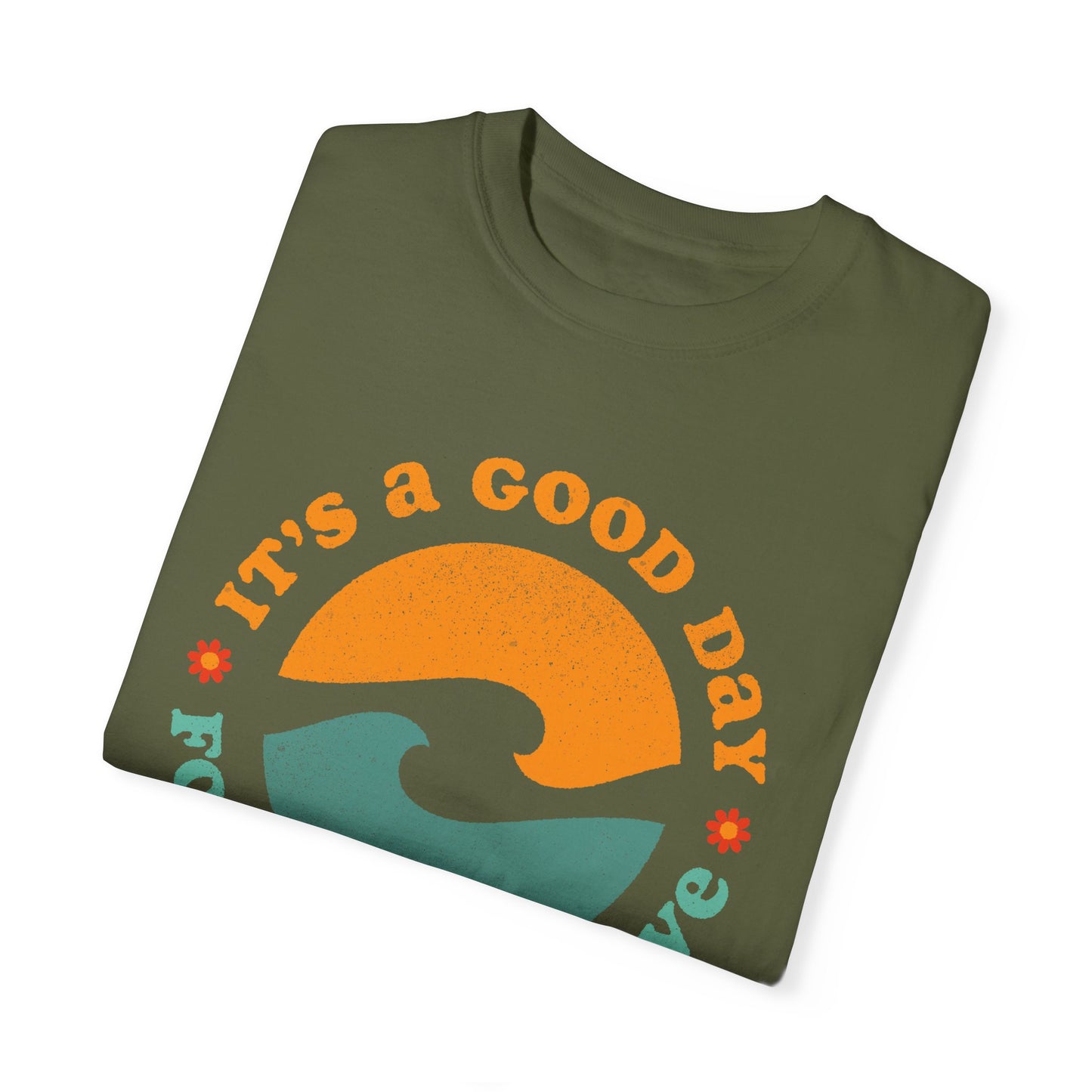 It's a Good Day for a Good Wave - Perfect for Beach Lovers -Unisex Garment-Dyed T-Shirt