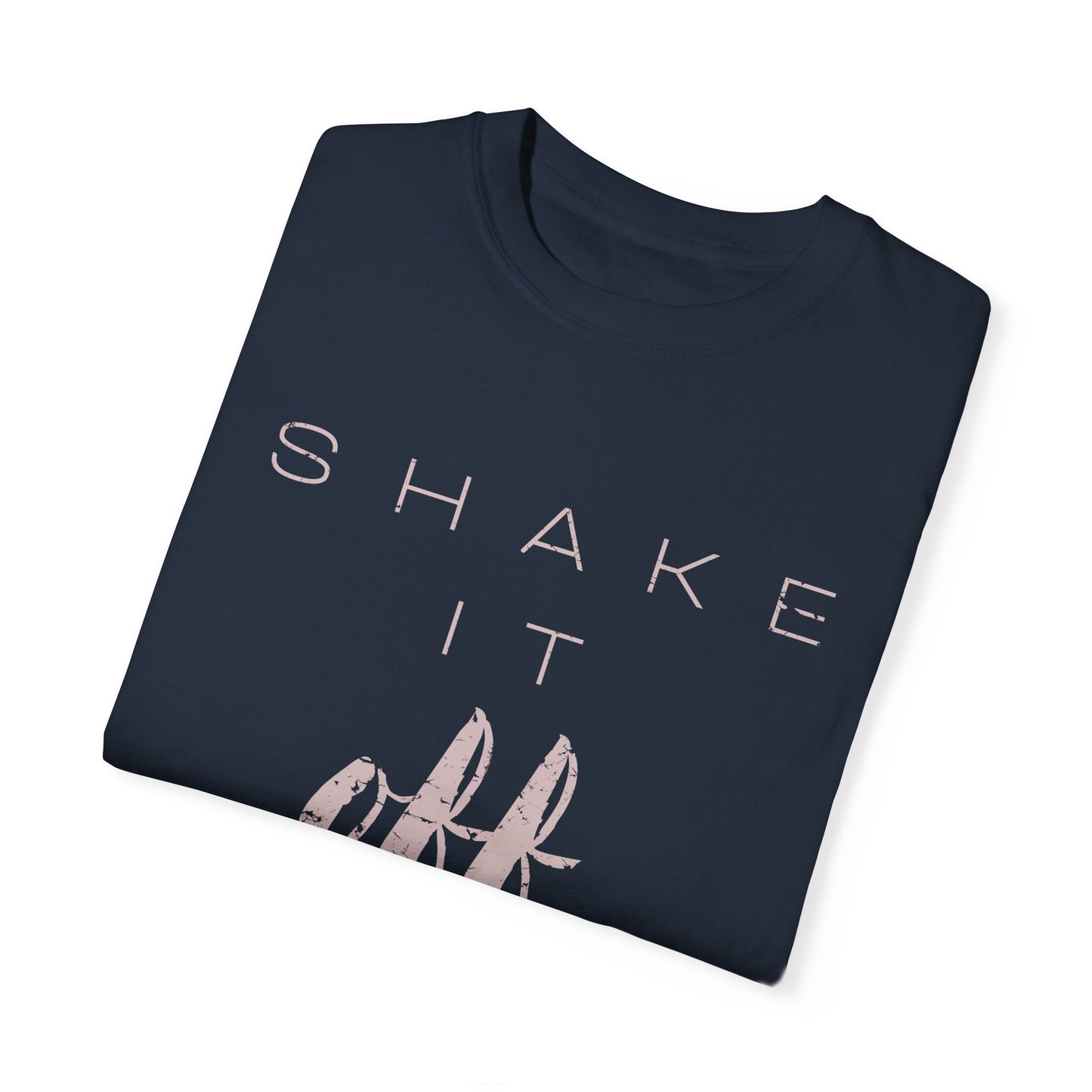 Shake It Off Motivational Tee Garment-Dyed Unisex T-Shirt