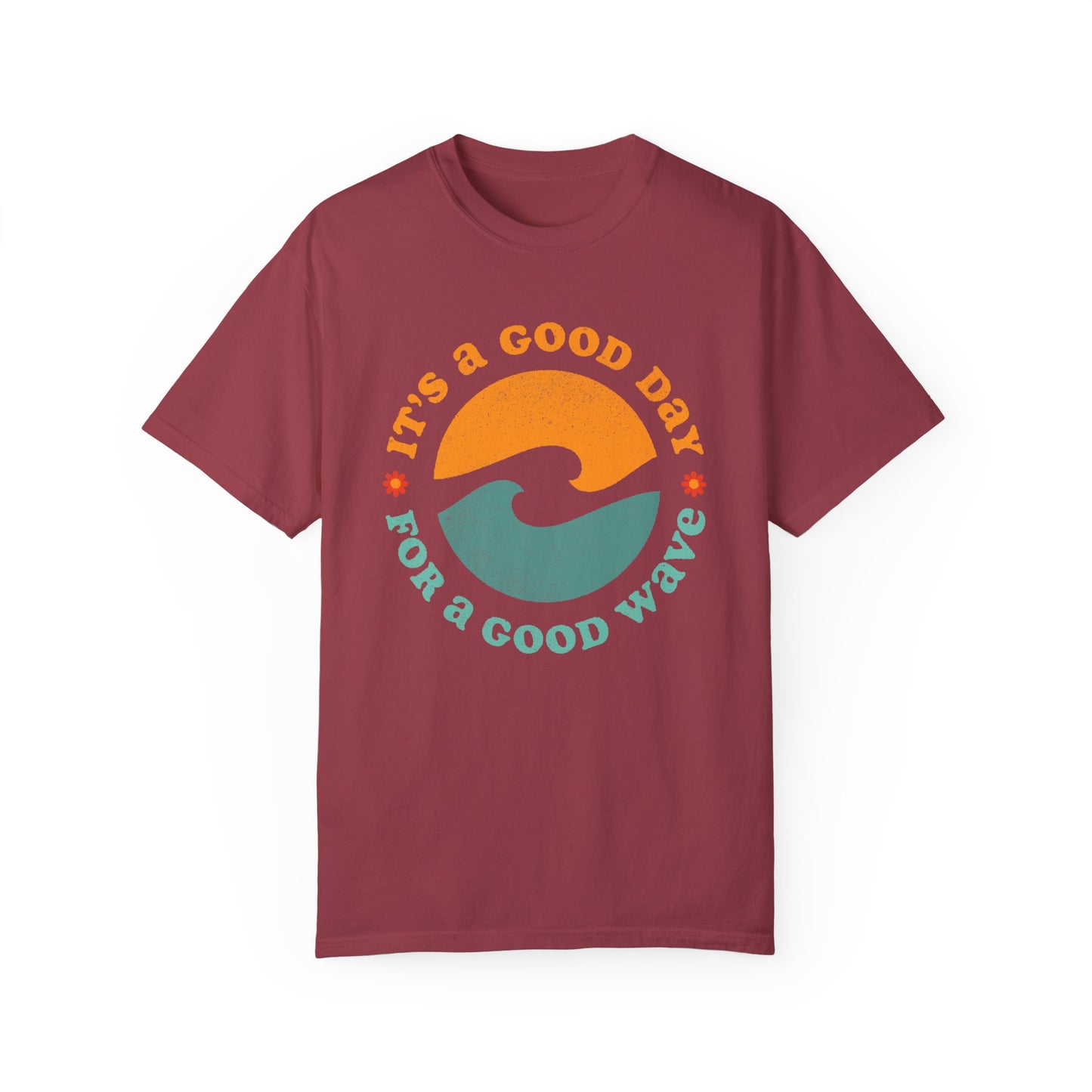 It's a Good Day for a Good Wave - Perfect for Beach Lovers -Unisex Garment-Dyed T-Shirt