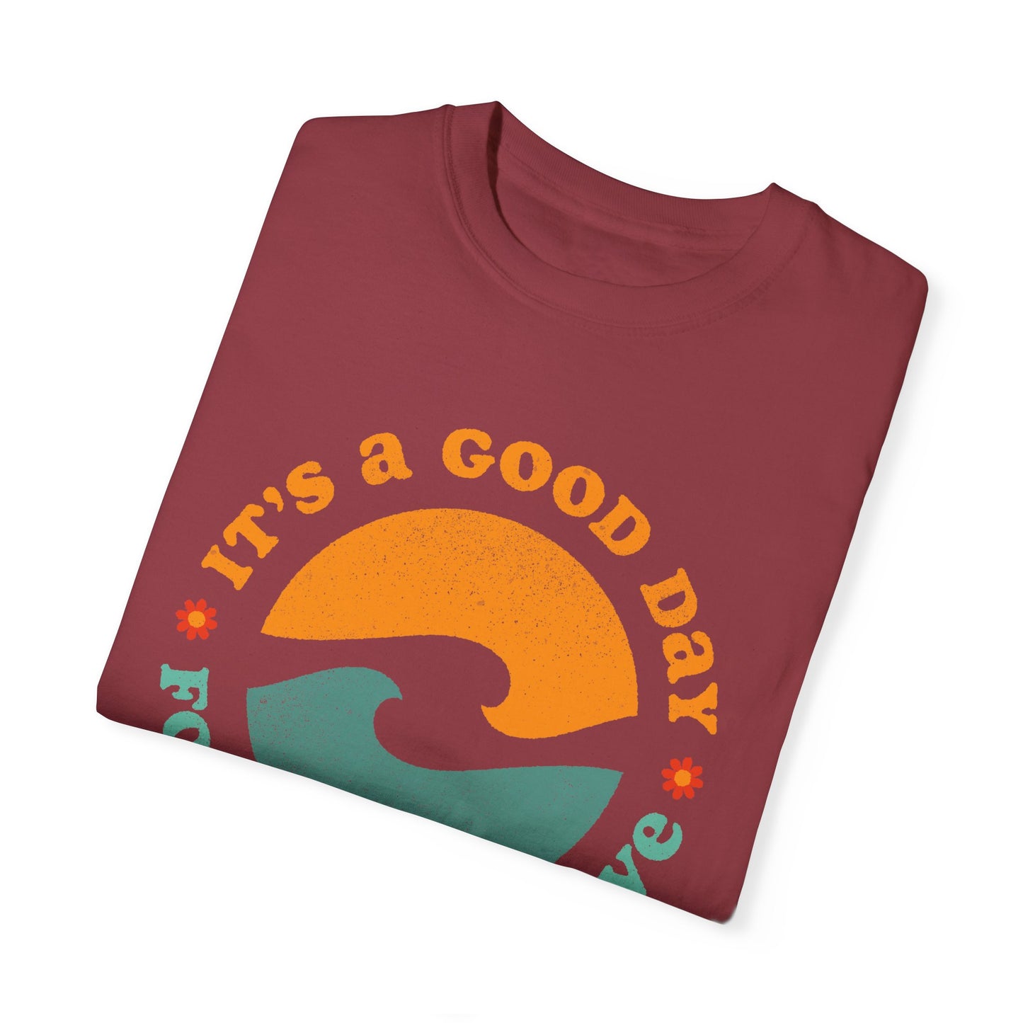It's a Good Day for a Good Wave - Perfect for Beach Lovers -Unisex Garment-Dyed T-Shirt