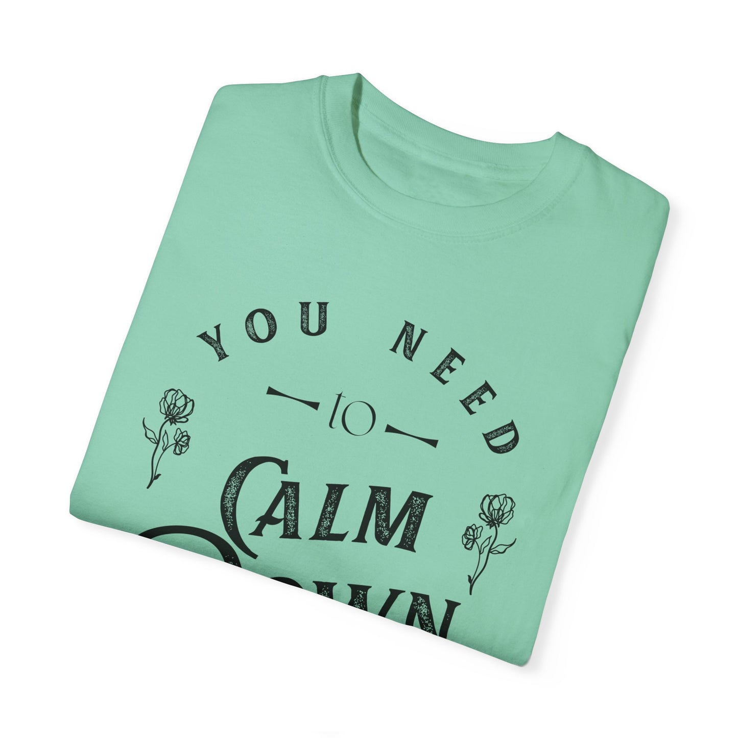 Calm Down Unisex Garment-Dyed T-shirt | Relaxing Tee for Stress Relief | Perfect Gift for Friends & Family
