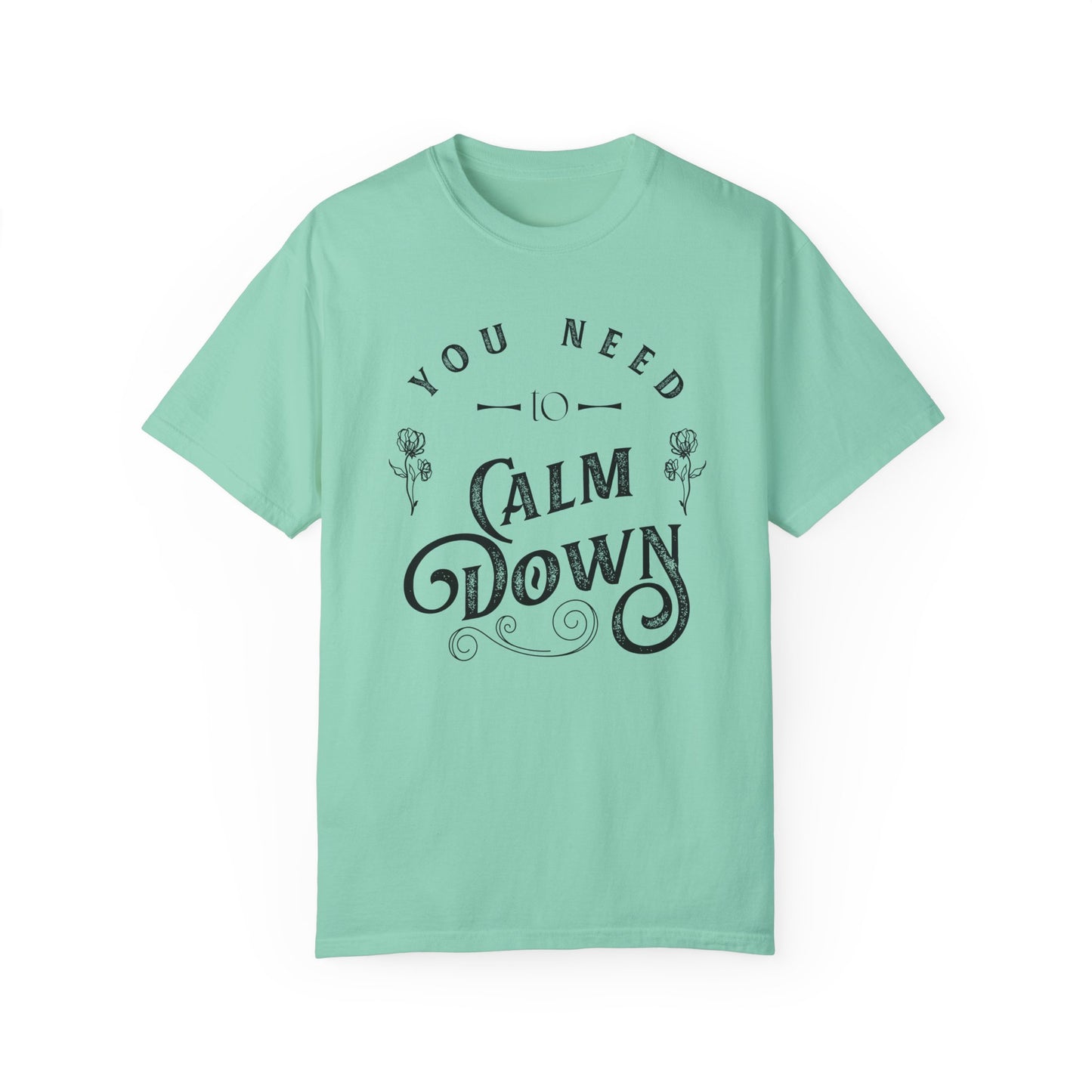 Calm Down Unisex Garment-Dyed T-shirt | Relaxing Tee for Stress Relief | Perfect Gift for Friends & Family