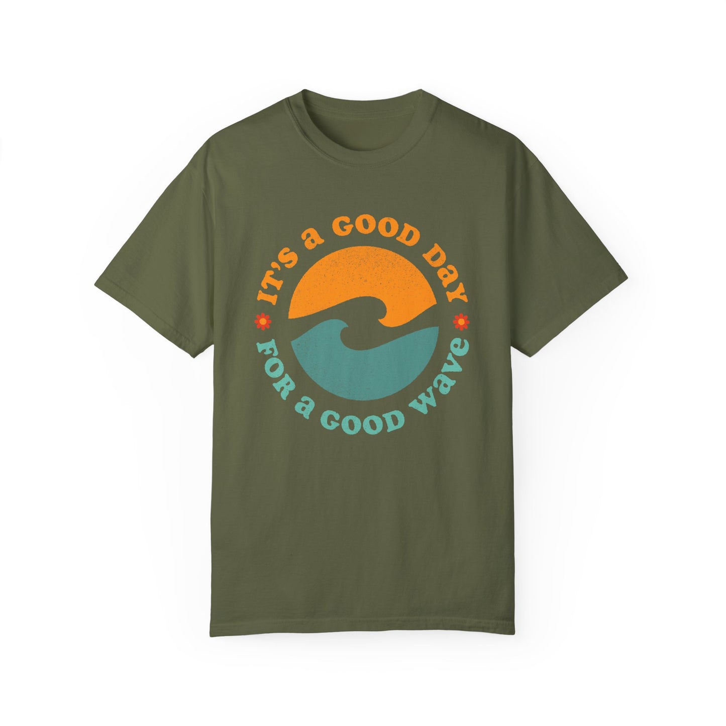 It's a Good Day for a Good Wave - Perfect for Beach Lovers -Unisex Garment-Dyed T-Shirt