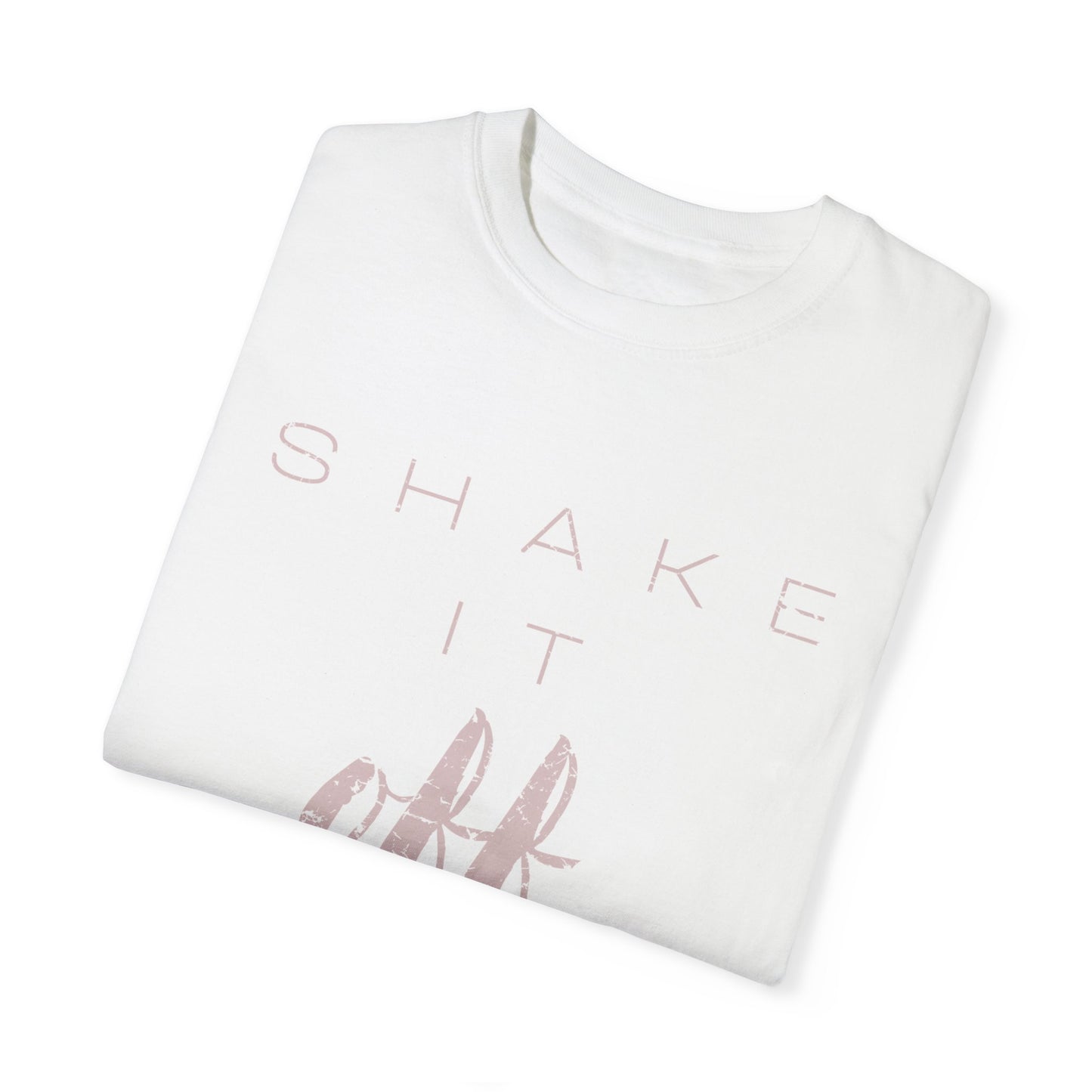 Shake It Off Motivational Tee Garment-Dyed Unisex T-Shirt