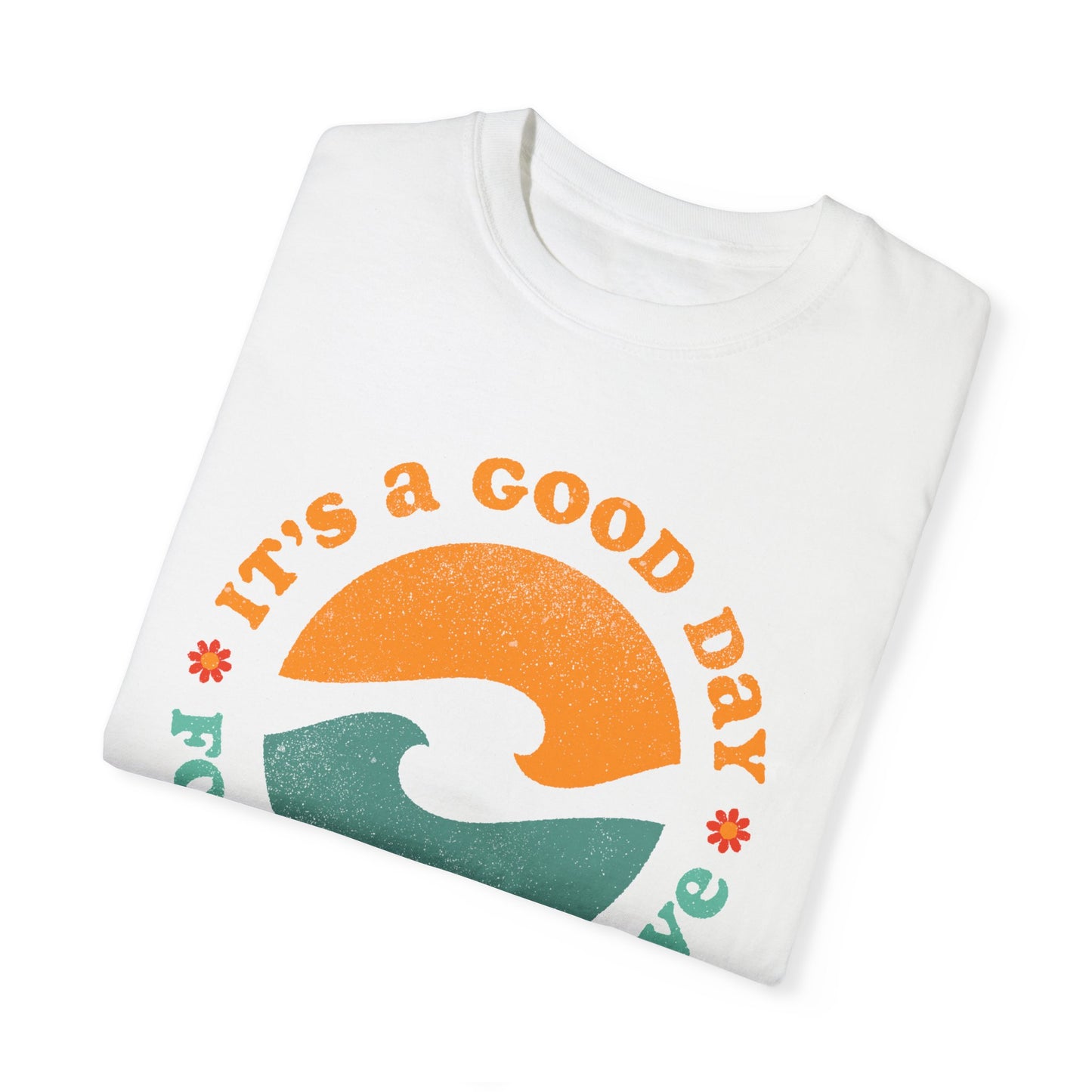 It's a Good Day for a Good Wave - Perfect for Beach Lovers -Unisex Garment-Dyed T-Shirt