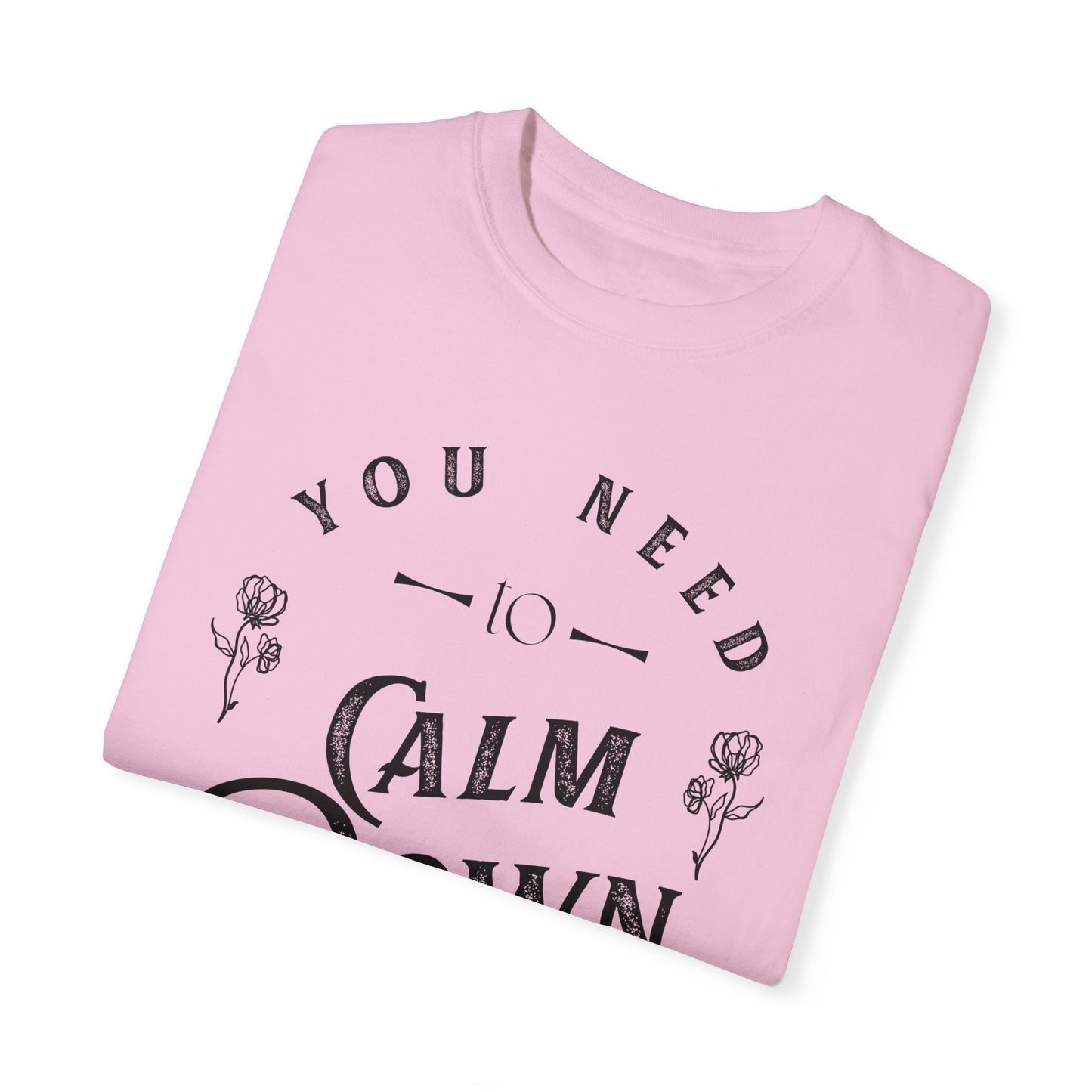 Calm Down Unisex Garment-Dyed T-shirt | Relaxing Tee for Stress Relief | Perfect Gift for Friends & Family