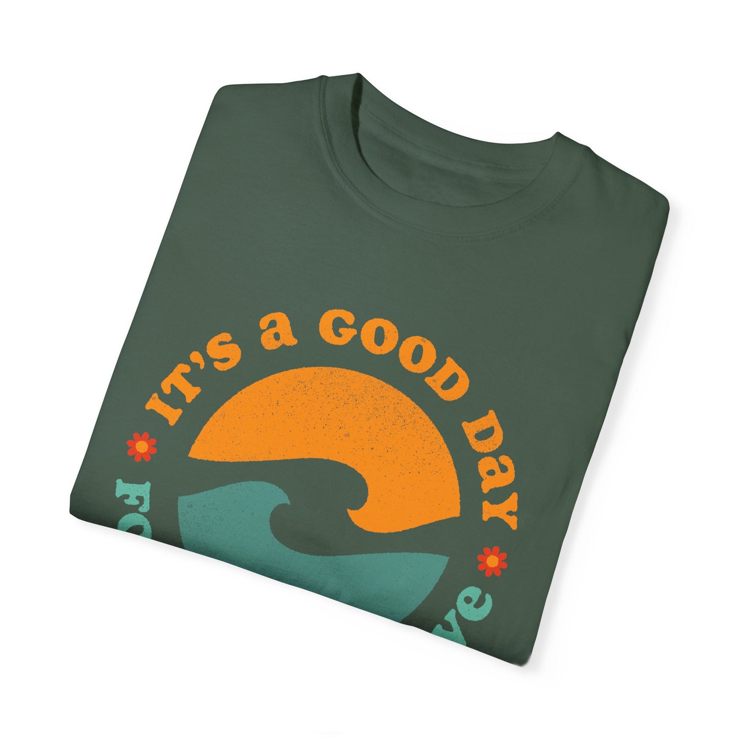 It's a Good Day for a Good Wave - Perfect for Beach Lovers -Unisex Garment-Dyed T-Shirt