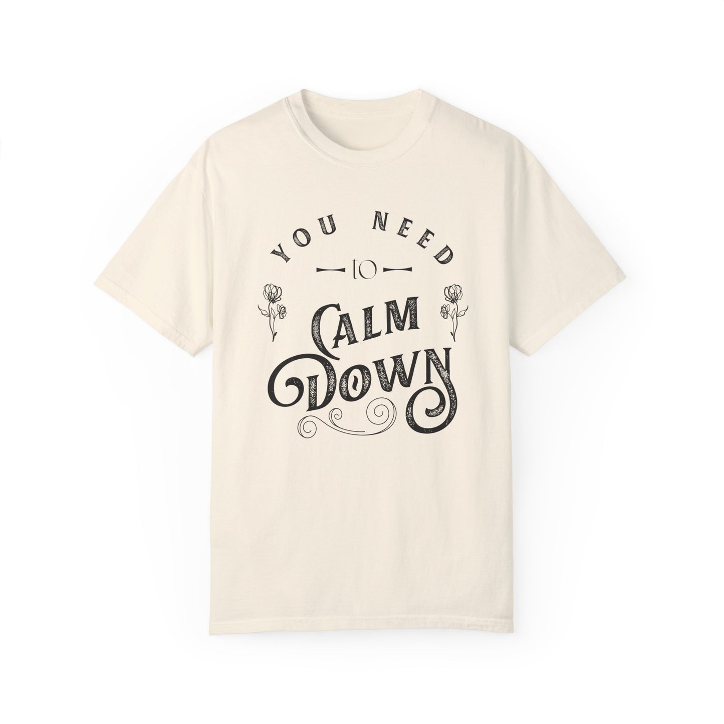 Calm Down Unisex Garment-Dyed T-shirt | Relaxing Tee for Stress Relief | Perfect Gift for Friends & Family