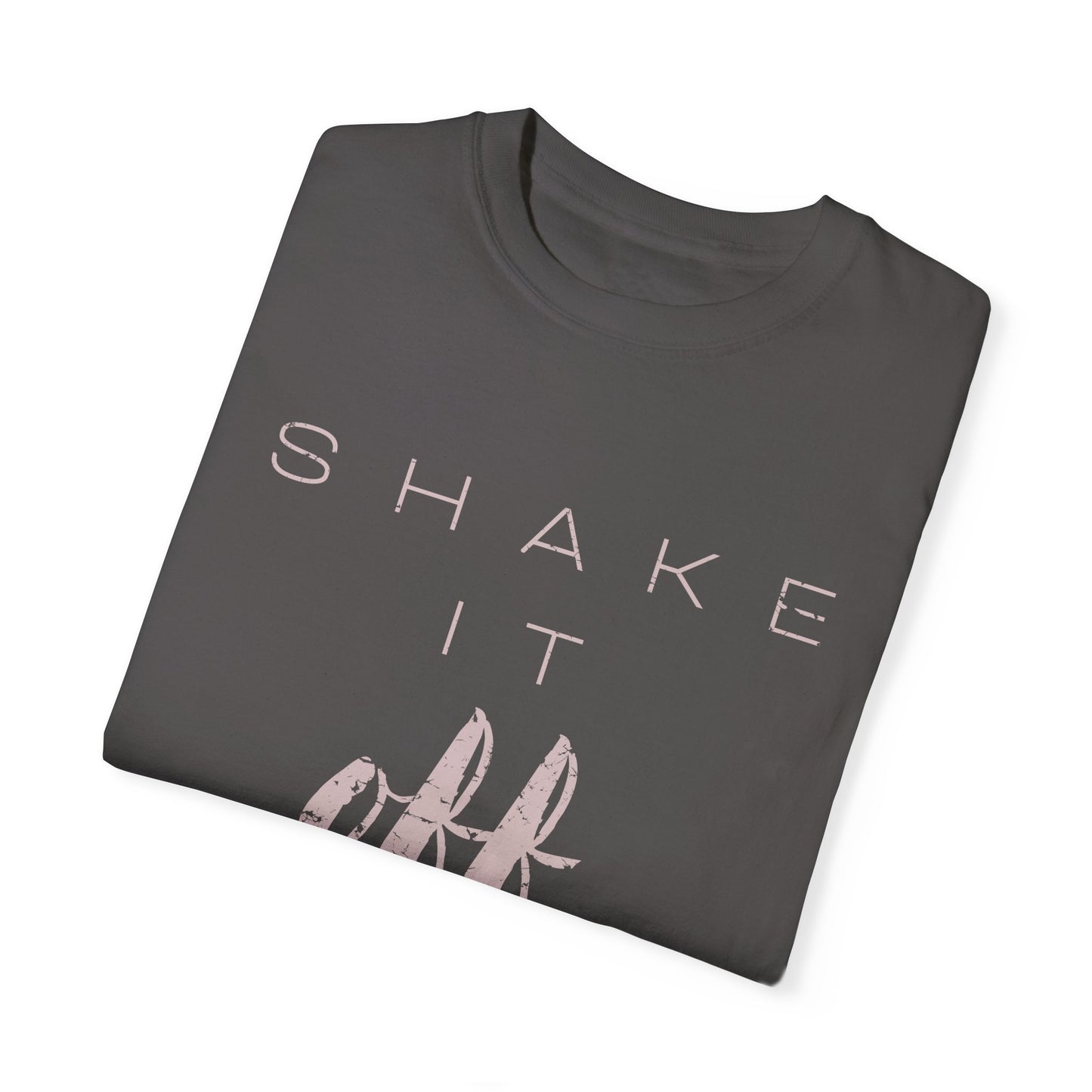 Shake It Off Motivational Tee Garment-Dyed Unisex T-Shirt