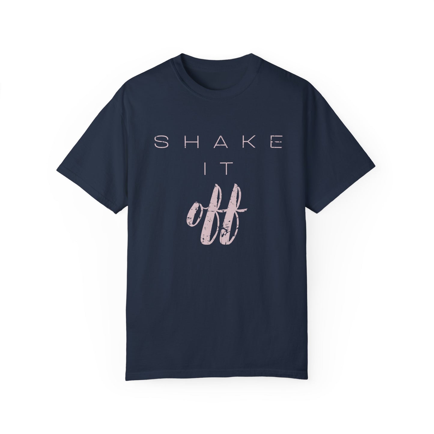 Shake It Off Motivational Tee Garment-Dyed Unisex T-Shirt