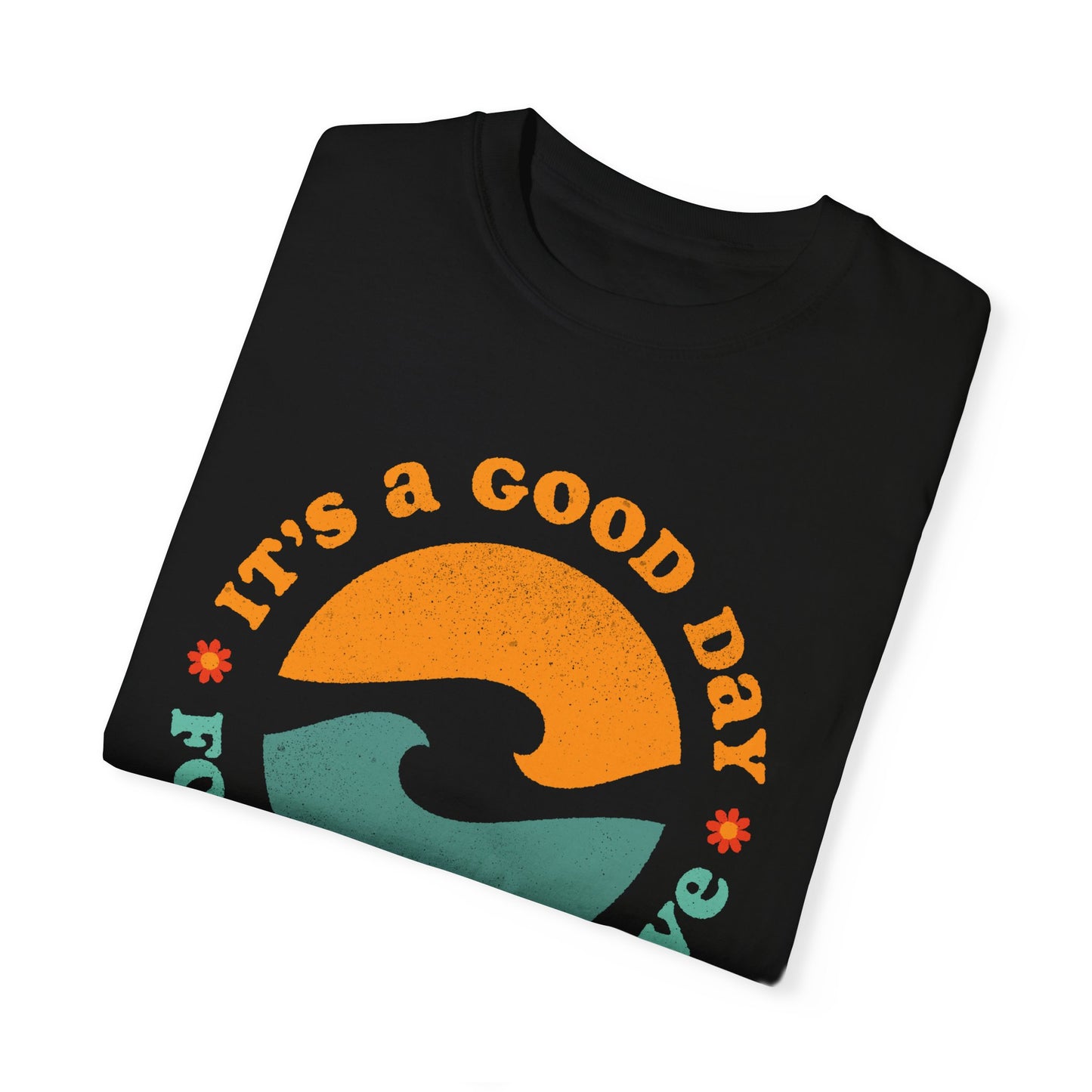 It's a Good Day for a Good Wave - Perfect for Beach Lovers -Unisex Garment-Dyed T-Shirt
