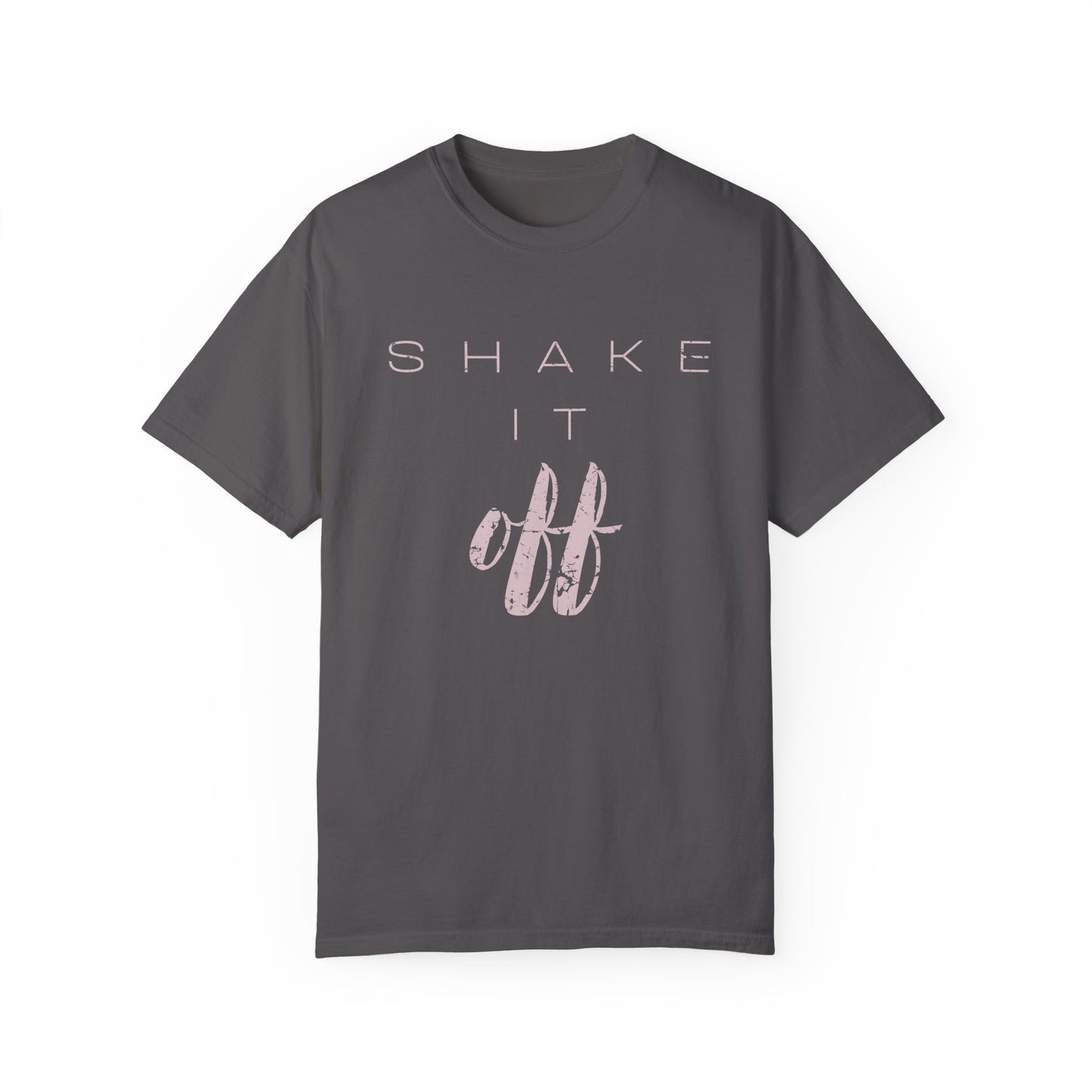 Shake It Off Motivational Tee Garment-Dyed Unisex T-Shirt