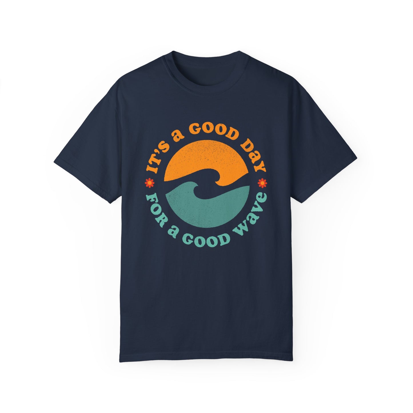 It's a Good Day for a Good Wave - Perfect for Beach Lovers -Unisex Garment-Dyed T-Shirt