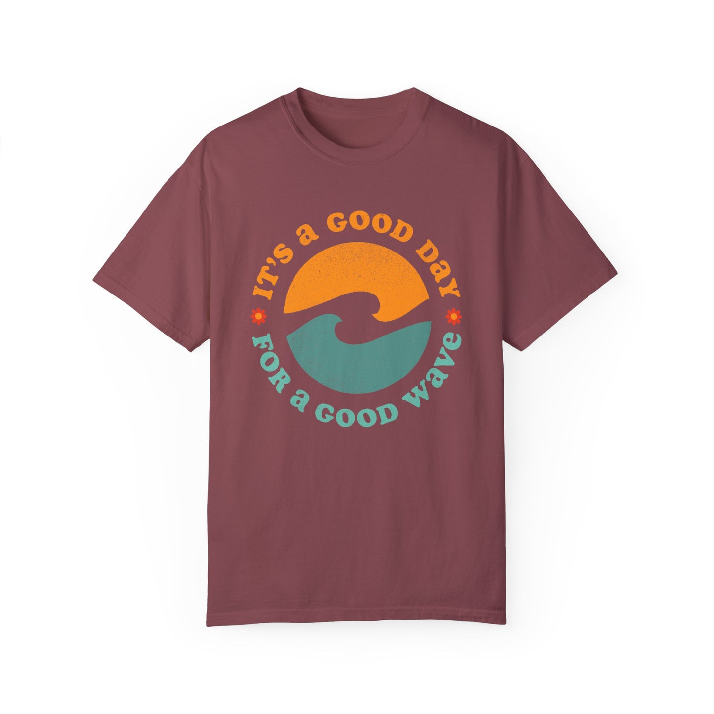 It's a Good Day for a Good Wave - Perfect for Beach Lovers -Unisex Garment-Dyed T-Shirt