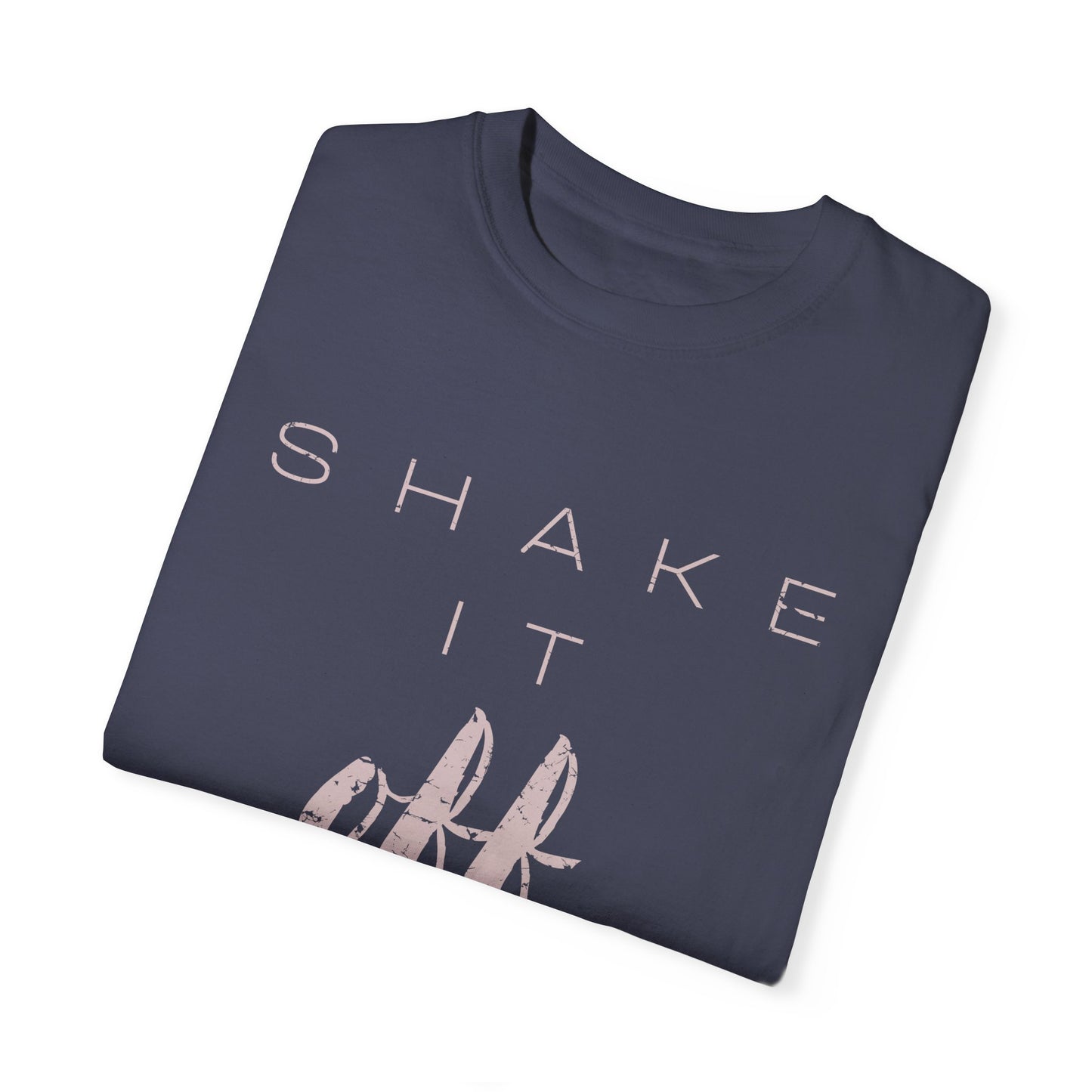 Shake It Off Motivational Tee Garment-Dyed Unisex T-Shirt