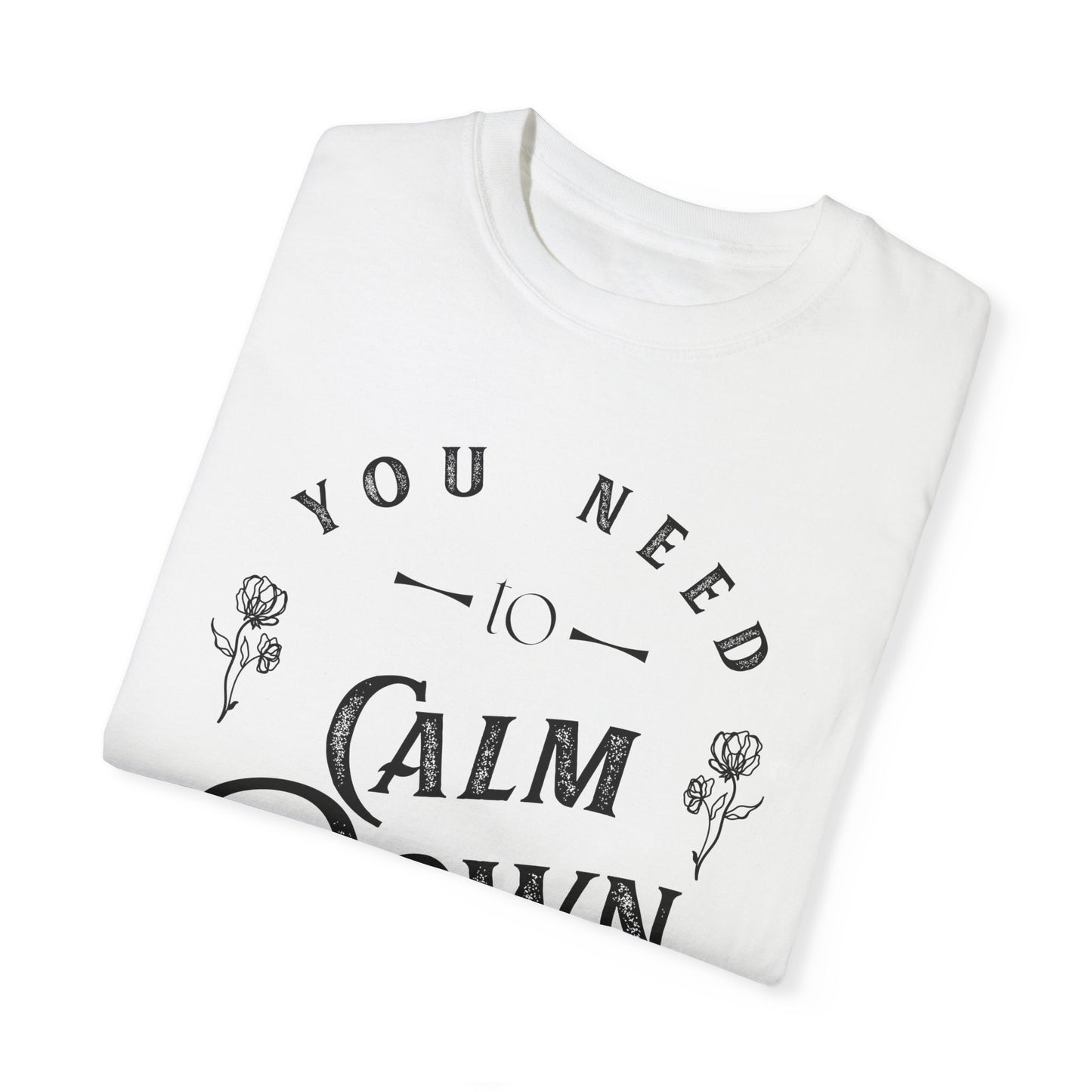 Calm Down Unisex Garment-Dyed T-shirt | Relaxing Tee for Stress Relief | Perfect Gift for Friends & Family