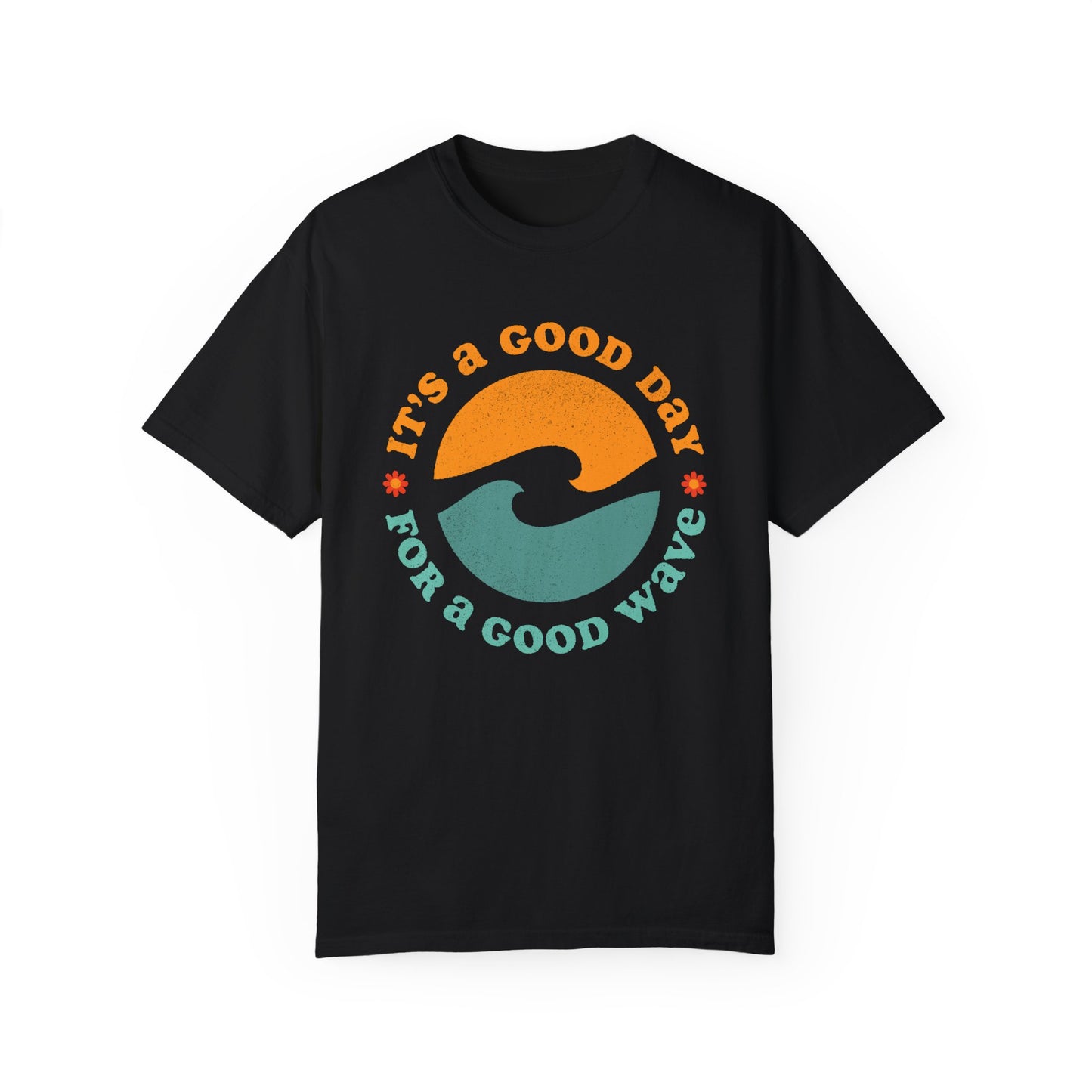 It's a Good Day for a Good Wave - Perfect for Beach Lovers -Unisex Garment-Dyed T-Shirt