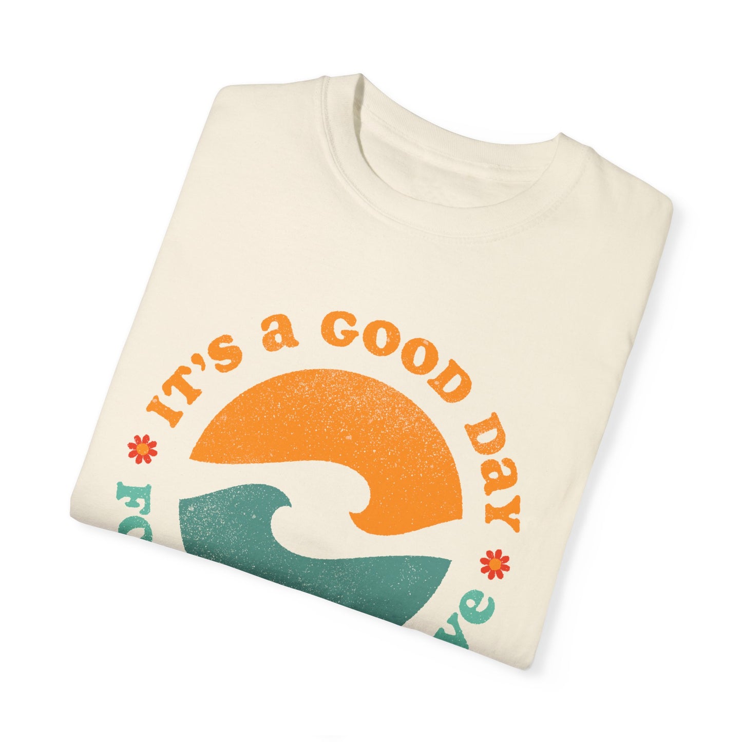 It's a Good Day for a Good Wave - Perfect for Beach Lovers -Unisex Garment-Dyed T-Shirt