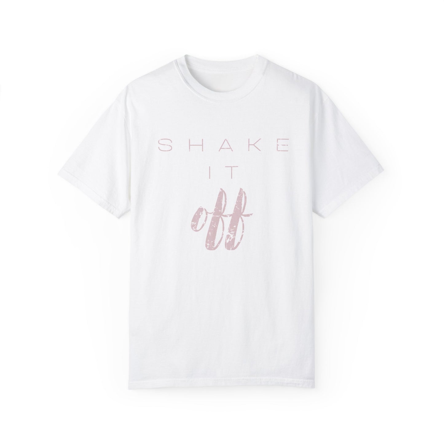 Shake It Off Motivational Tee Garment-Dyed Unisex T-Shirt