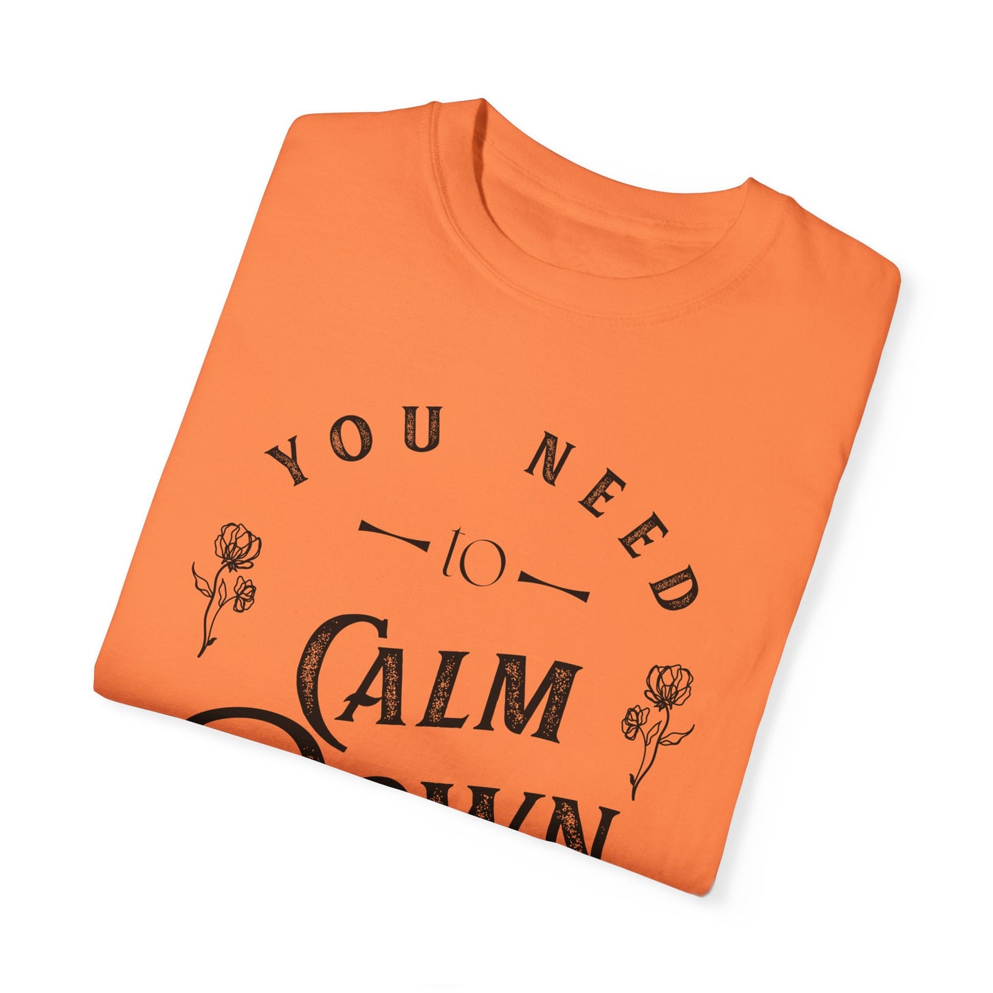 Calm Down Unisex Garment-Dyed T-shirt | Relaxing Tee for Stress Relief | Perfect Gift for Friends & Family
