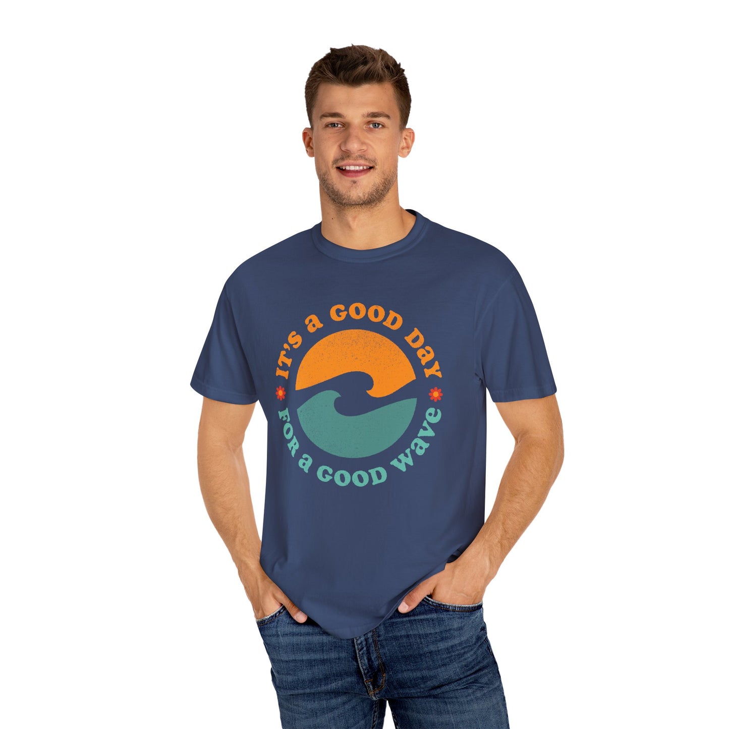 It's a Good Day for a Good Wave - Perfect for Beach Lovers -Unisex Garment-Dyed T-Shirt