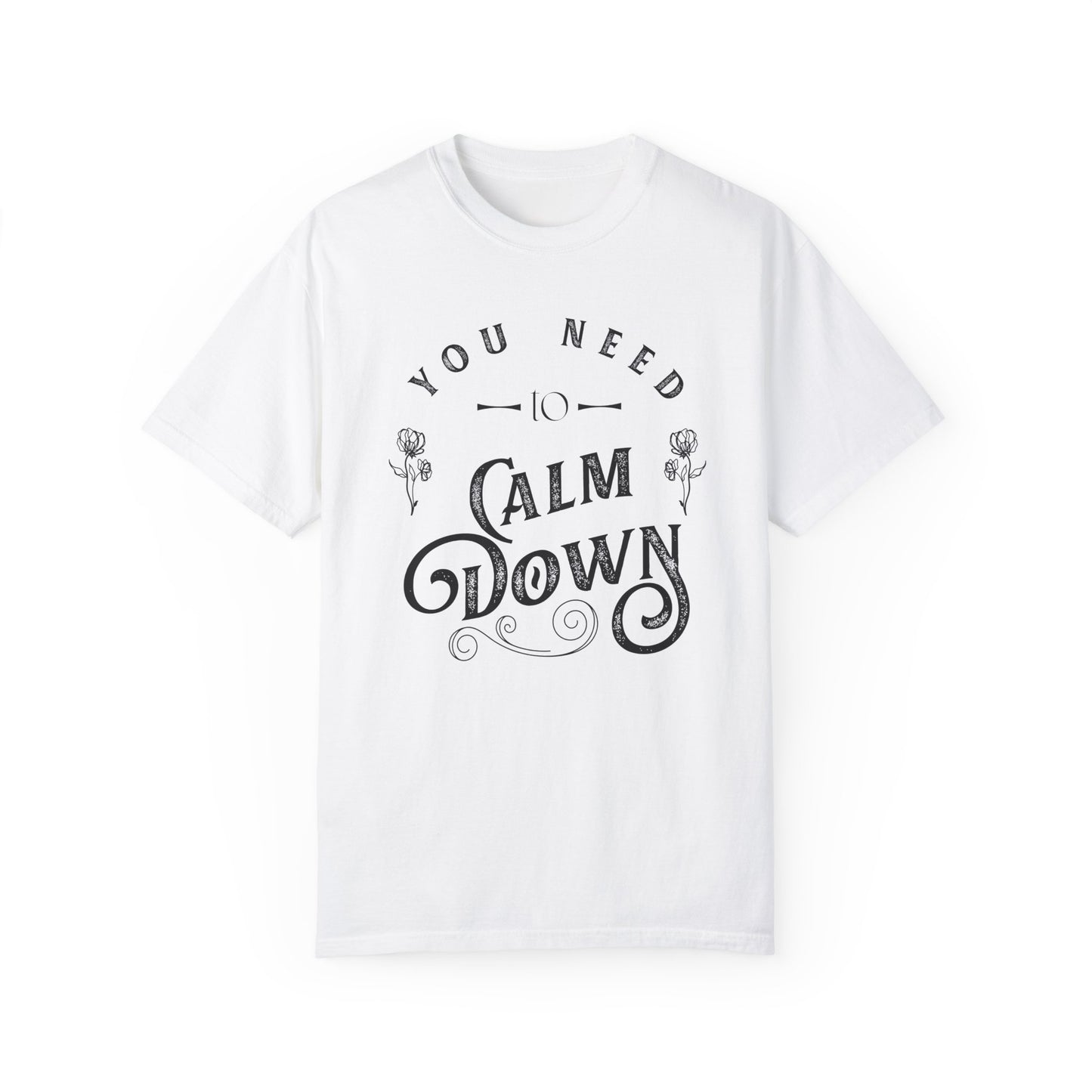 Calm Down Unisex Garment-Dyed T-shirt | Relaxing Tee for Stress Relief | Perfect Gift for Friends & Family