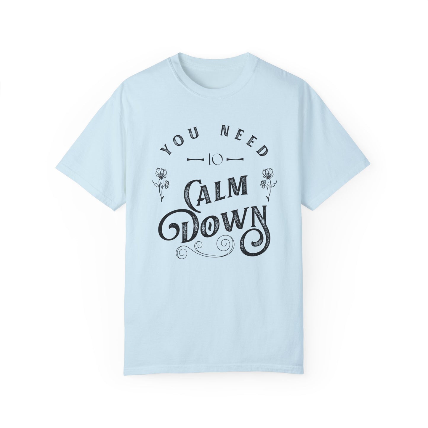 Calm Down Unisex Garment-Dyed T-shirt | Relaxing Tee for Stress Relief | Perfect Gift for Friends & Family