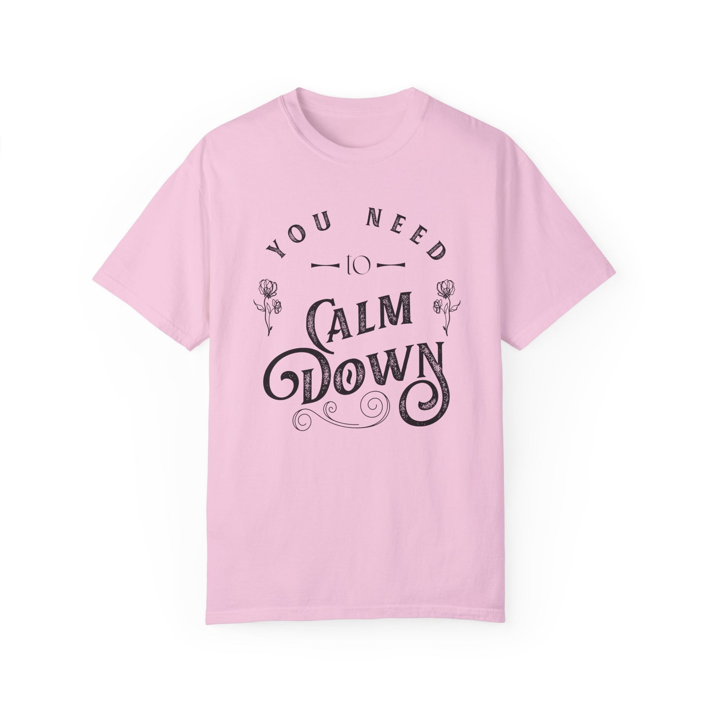 Calm Down Unisex Garment-Dyed T-shirt | Relaxing Tee for Stress Relief | Perfect Gift for Friends & Family