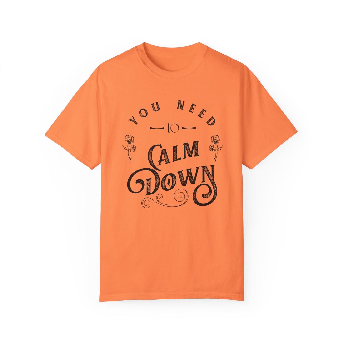 Calm Down Unisex Garment-Dyed T-shirt | Relaxing Tee for Stress Relief | Perfect Gift for Friends & Family