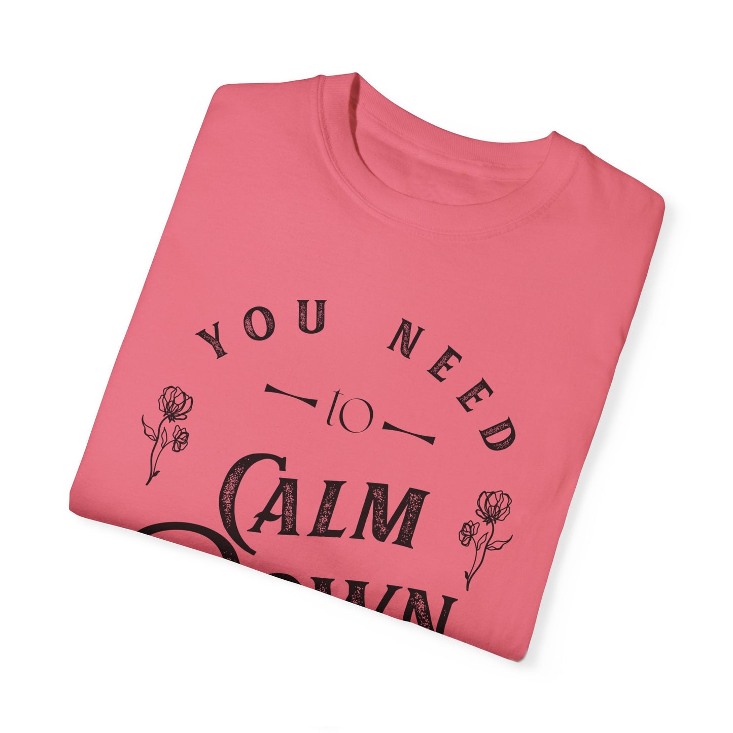 Calm Down Unisex Garment-Dyed T-shirt | Relaxing Tee for Stress Relief | Perfect Gift for Friends & Family