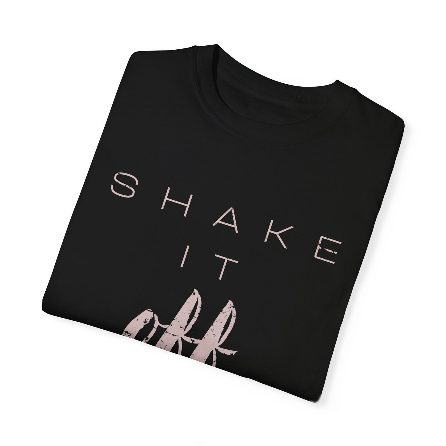 Shake It Off Motivational Tee Garment-Dyed Unisex T-Shirt