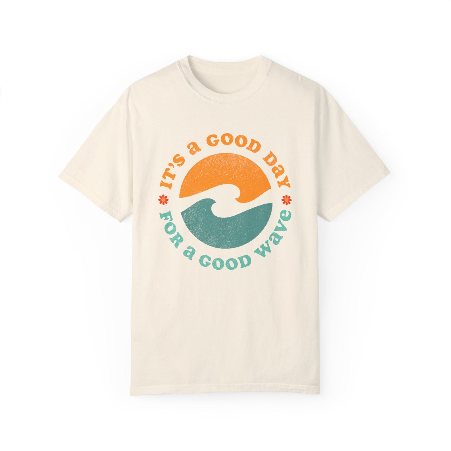 It's a Good Day for a Good Wave - Perfect for Beach Lovers -Unisex Garment-Dyed T-Shirt
