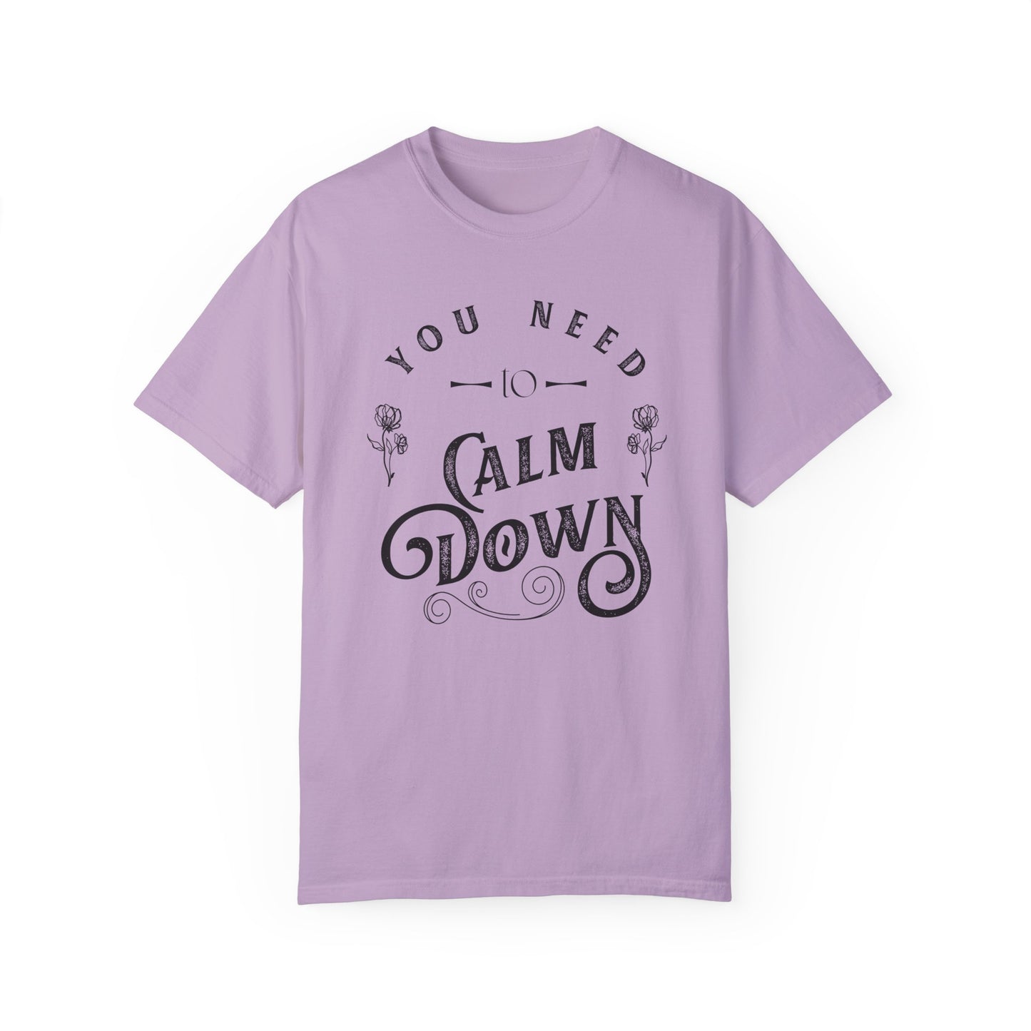 Calm Down Unisex Garment-Dyed T-shirt | Relaxing Tee for Stress Relief | Perfect Gift for Friends & Family