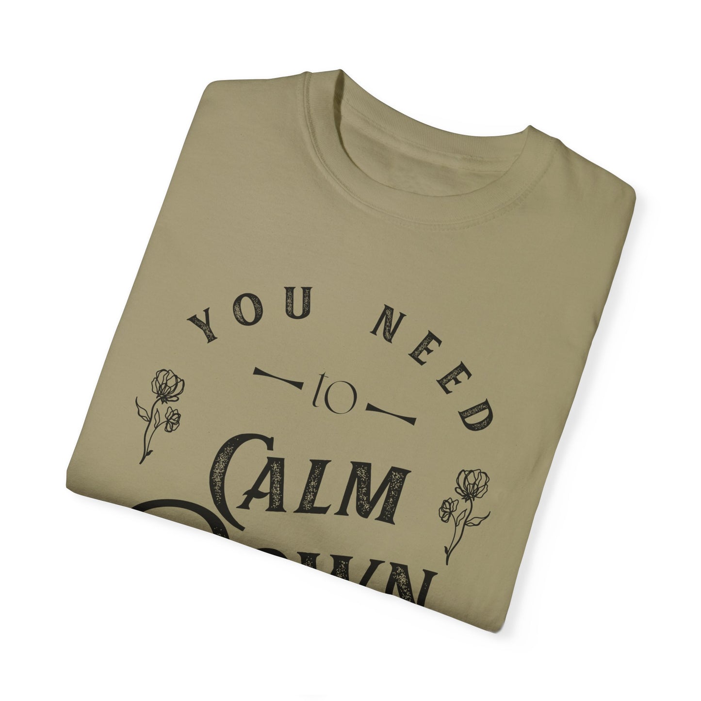 Calm Down Unisex Garment-Dyed T-shirt | Relaxing Tee for Stress Relief | Perfect Gift for Friends & Family