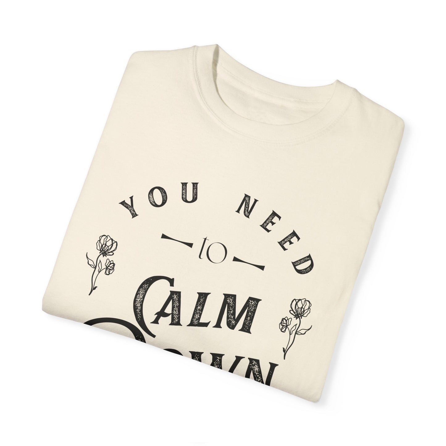 Calm Down Unisex Garment-Dyed T-shirt | Relaxing Tee for Stress Relief | Perfect Gift for Friends & Family