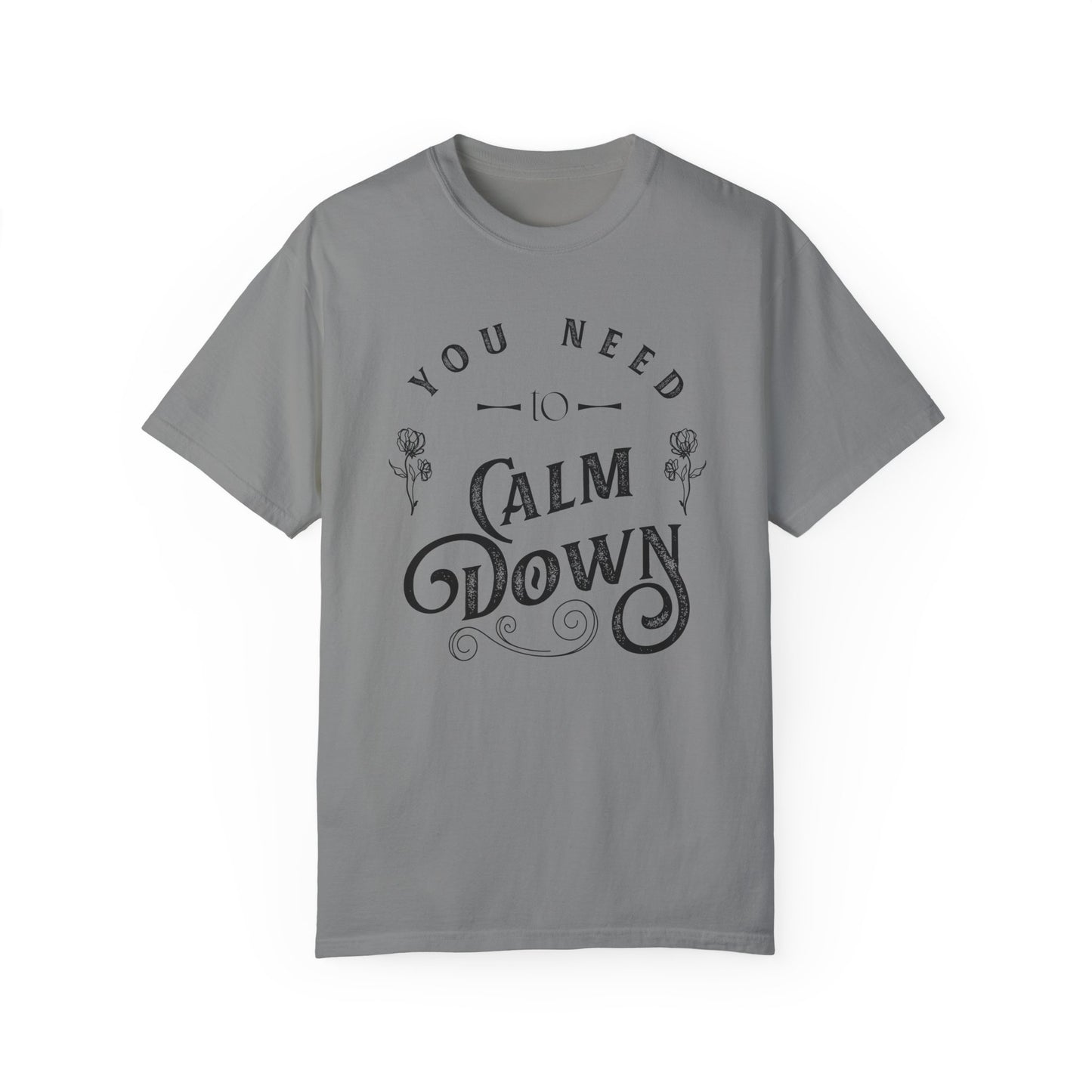Calm Down Unisex Garment-Dyed T-shirt | Relaxing Tee for Stress Relief | Perfect Gift for Friends & Family