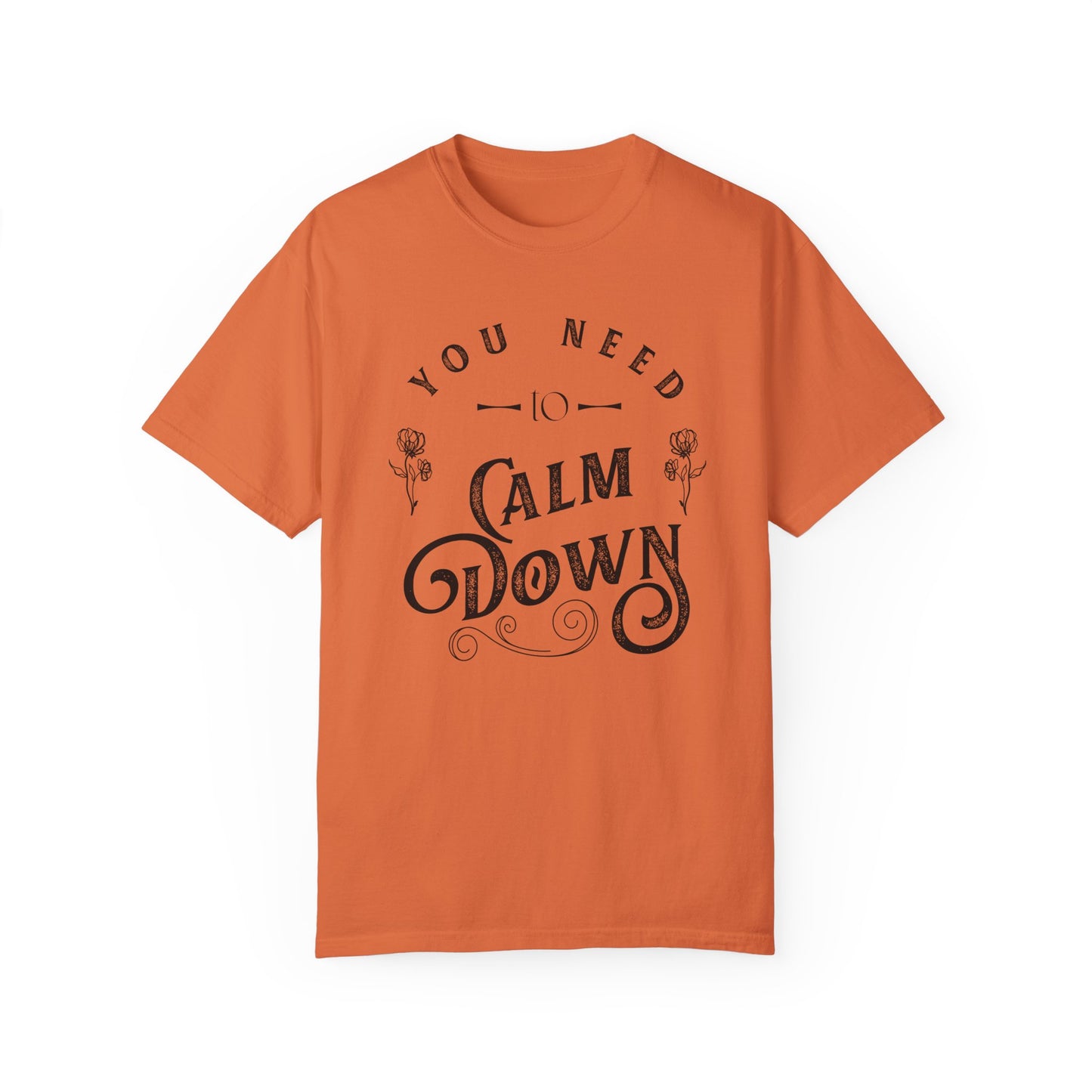 Calm Down Unisex Garment-Dyed T-shirt | Relaxing Tee for Stress Relief | Perfect Gift for Friends & Family