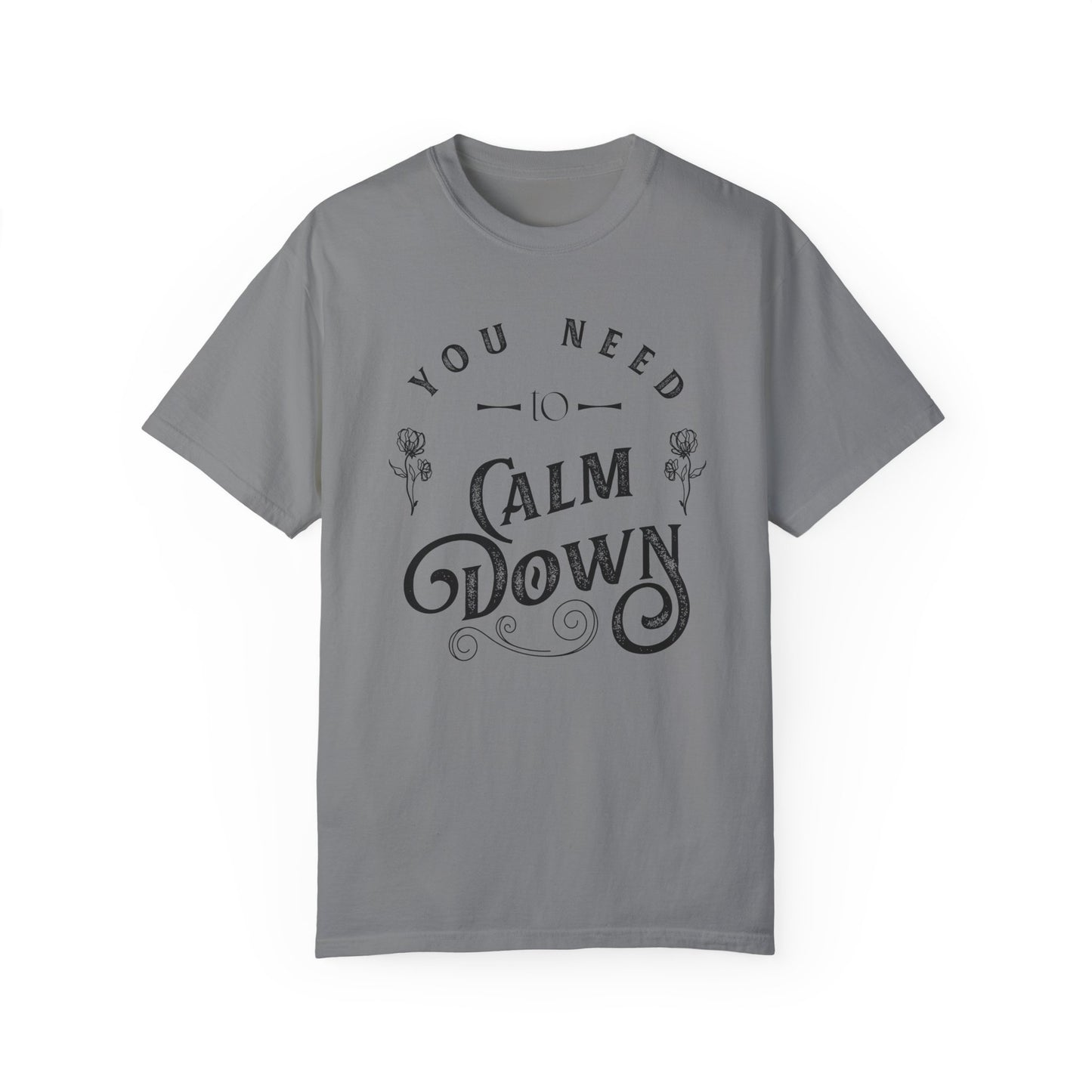 Calm Down Unisex Garment-Dyed T-shirt | Relaxing Tee for Stress Relief | Perfect Gift for Friends & Family