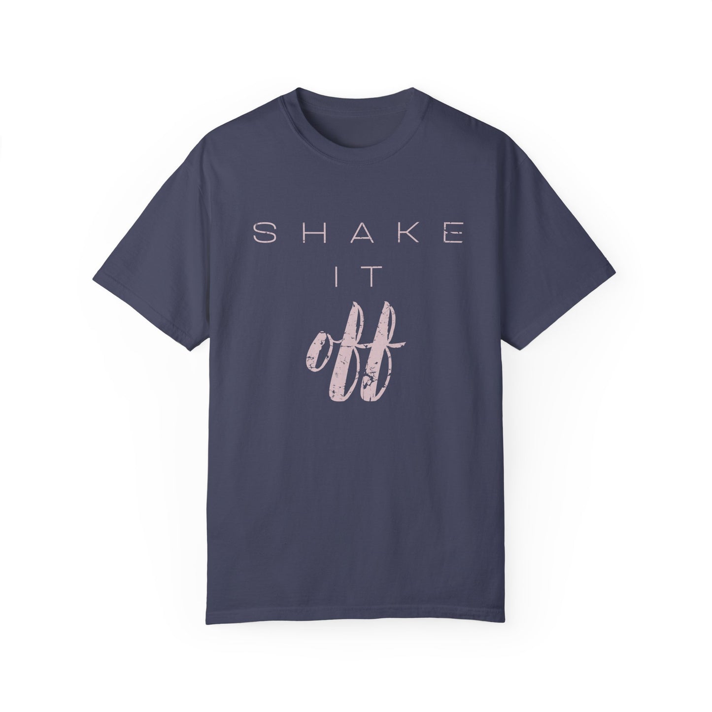 Shake It Off Motivational Tee Garment-Dyed Unisex T-Shirt